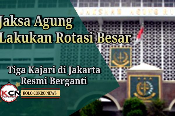 Jaksa Agung Lakukan Rotasi Besar, Tiga Kajari di Jakarta Resmi Berganti