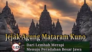 Jejak Agung Mataram Kuno”Dari Lembah Merapi” Menuju Peradaban Besar Jawa