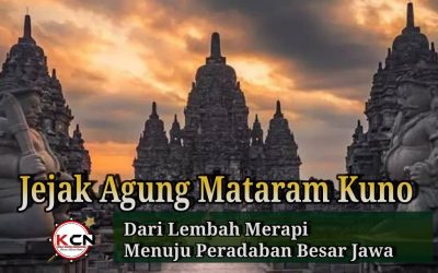 Jejak Agung Mataram Kuno”Dari Lembah Merapi” Menuju Peradaban Besar Jawa