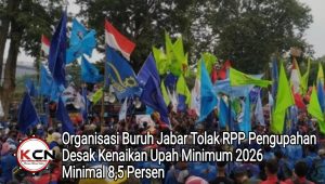Organisasi Buruh Jabar Tolak RPP Pengupahan, Desak Kenaikan Upah Minimum 2026 Minimal 8,5 Persen