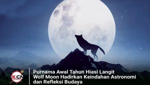 Purnama Awal Tahun Hiasi Langit, Wolf Moon Hadirkan Keindahan Astronomi dan Refleksi Budaya