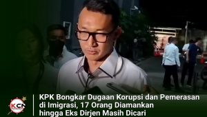 KPK Bongkar Dugaan Korupsi dan Pemerasan di Imigrasi, 17 Orang Diamankan hingga Eks Dirjen Masih Dicari